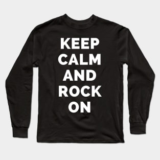 Keep Calm And Rock On - Black And White Simple Font - Funny Meme Sarcastic Satire - Self Inspirational Quotes - Inspirational Quotes About Life and Struggles Long Sleeve T-Shirt